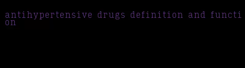 antihypertensive drugs definition and function