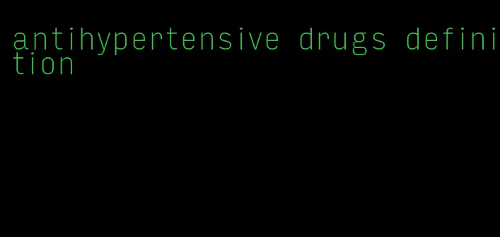 antihypertensive drugs definition