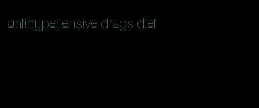 antihypertensive drugs diet