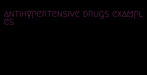 antihypertensive drugs examples