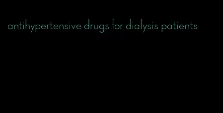 antihypertensive drugs for dialysis patients