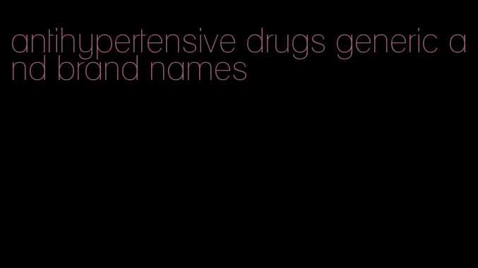 antihypertensive drugs generic and brand names