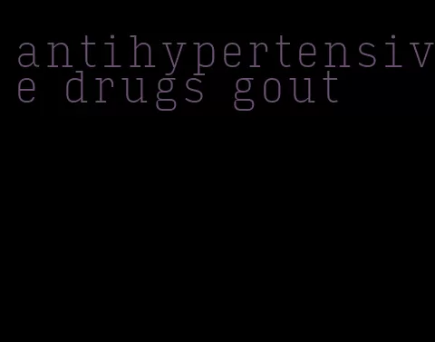 antihypertensive drugs gout