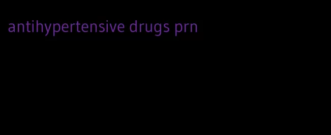 antihypertensive drugs prn