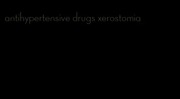 antihypertensive drugs xerostomia