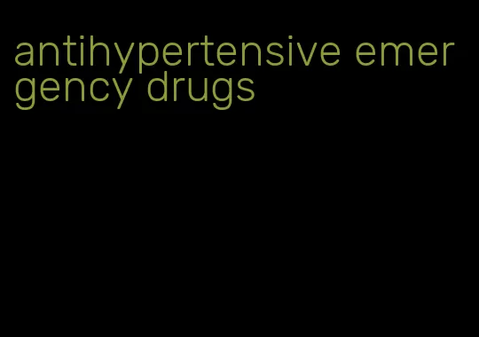 antihypertensive emergency drugs