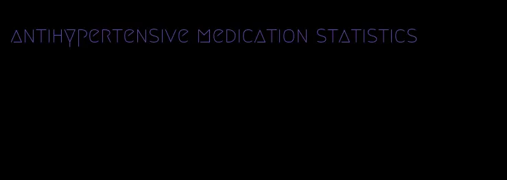 antihypertensive medication statistics