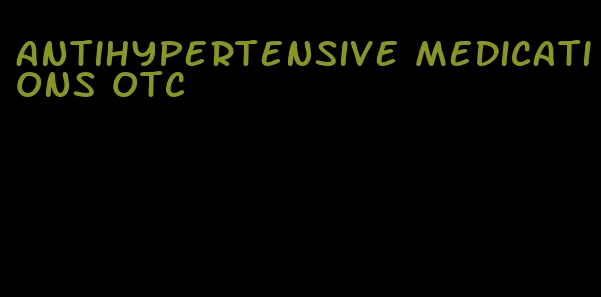 antihypertensive medications otc