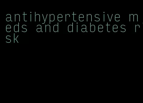 antihypertensive meds and diabetes risk