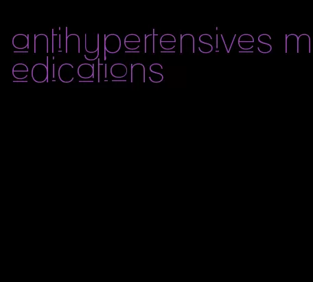 antihypertensives medications