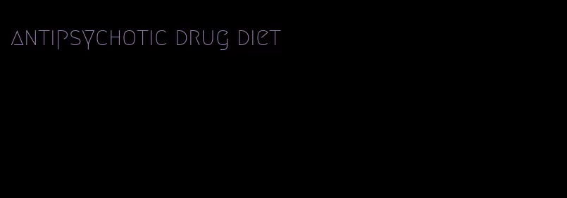 antipsychotic drug diet