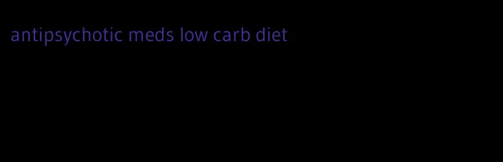 antipsychotic meds low carb diet