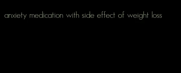 anxiety medication with side effect of weight loss