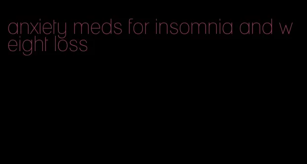 anxiety meds for insomnia and weight loss