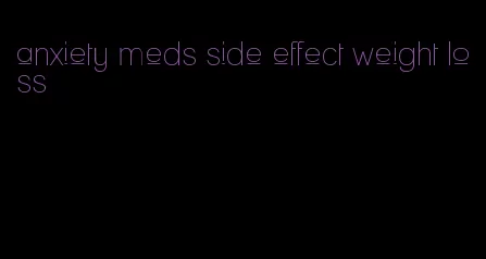 anxiety meds side effect weight loss