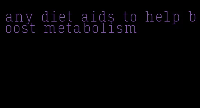 any diet aids to help boost metabolism