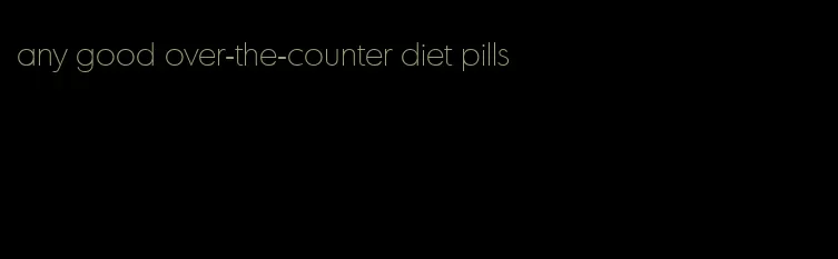 any good over-the-counter diet pills