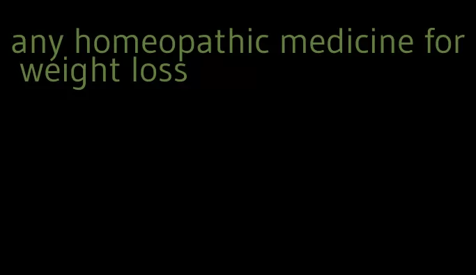 any homeopathic medicine for weight loss