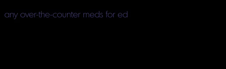 any over-the-counter meds for ed