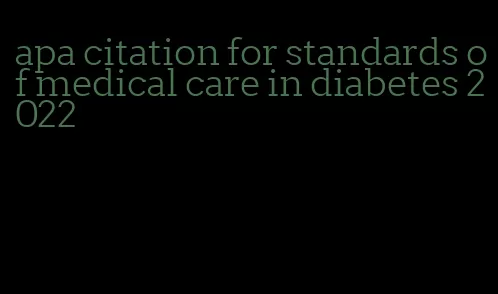 apa citation for standards of medical care in diabetes 2022