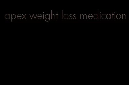 apex weight loss medication