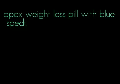 apex weight loss pill with blue speck