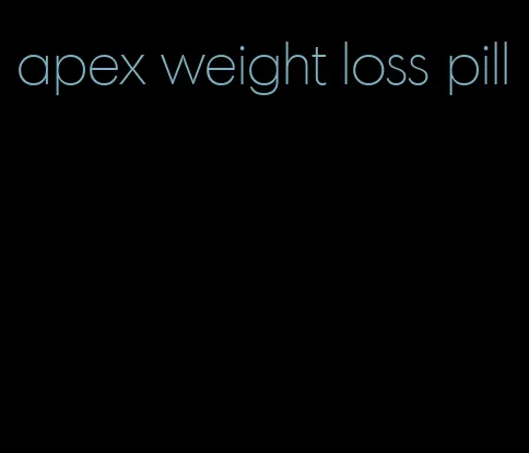 apex weight loss pill