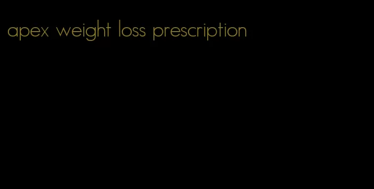 apex weight loss prescription