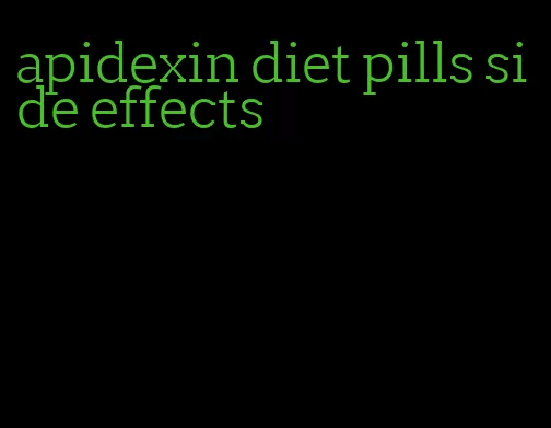 apidexin diet pills side effects