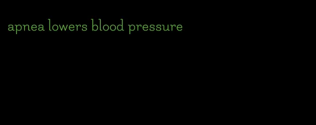 apnea lowers blood pressure