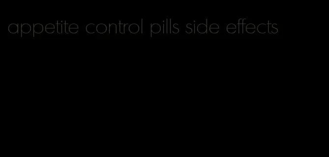 appetite control pills side effects