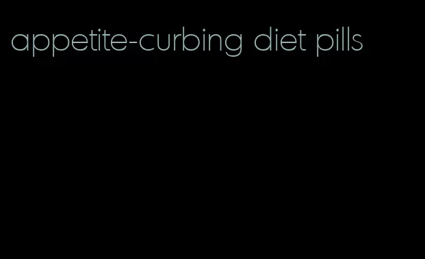 appetite-curbing diet pills