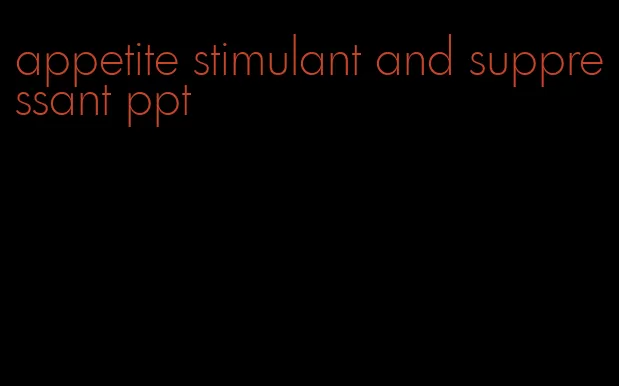 appetite stimulant and suppressant ppt