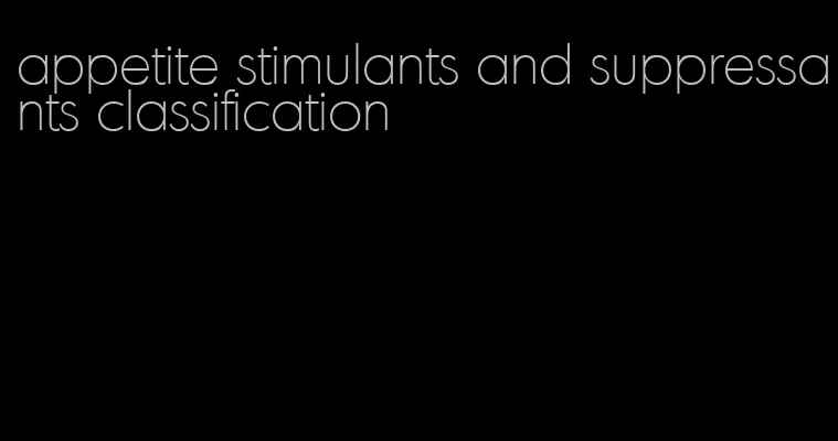 appetite stimulants and suppressants classification