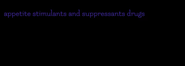 appetite stimulants and suppressants drugs