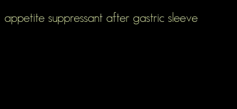 appetite suppressant after gastric sleeve