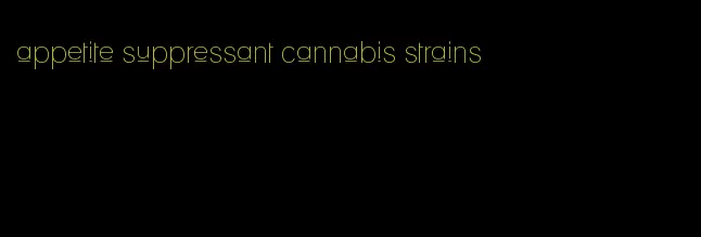 appetite suppressant cannabis strains