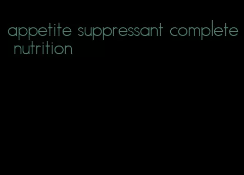 appetite suppressant complete nutrition