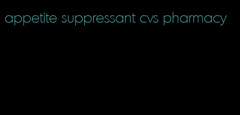 appetite suppressant cvs pharmacy