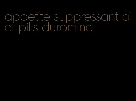 appetite suppressant diet pills duromine