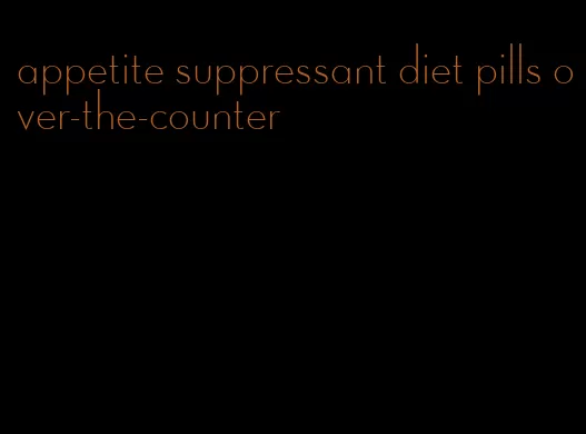 appetite suppressant diet pills over-the-counter