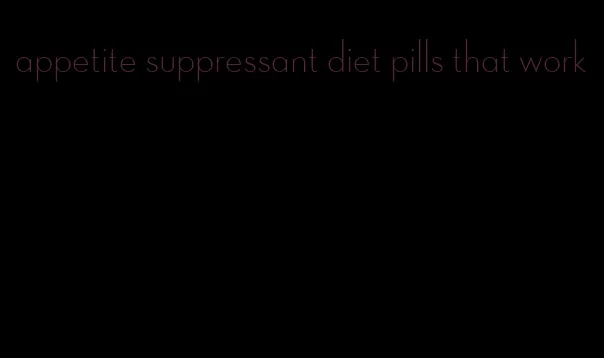 appetite suppressant diet pills that work