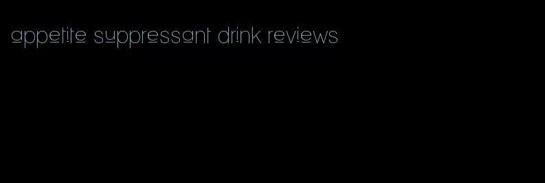 appetite suppressant drink reviews