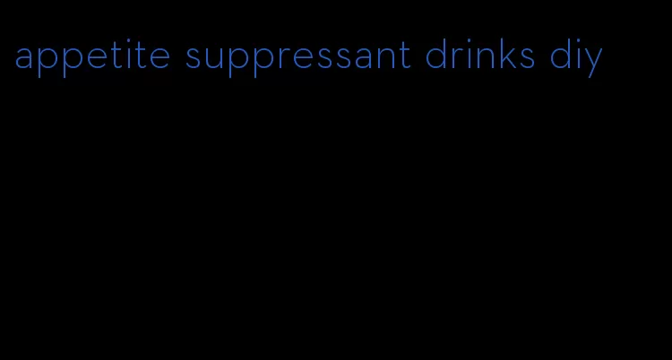 appetite suppressant drinks diy