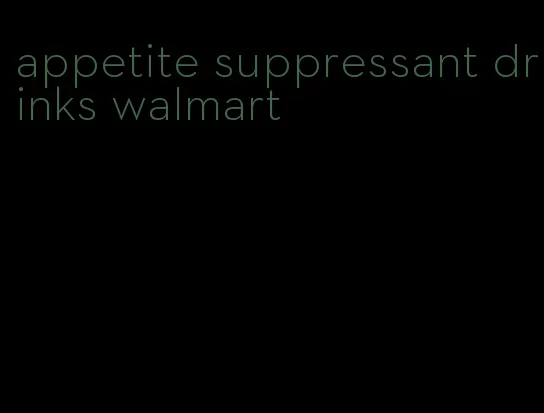 appetite suppressant drinks walmart