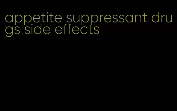 appetite suppressant drugs side effects