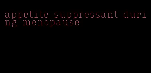 appetite suppressant during menopause