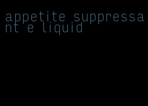 appetite suppressant e liquid