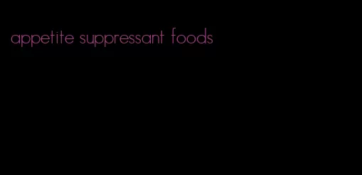 appetite suppressant foods