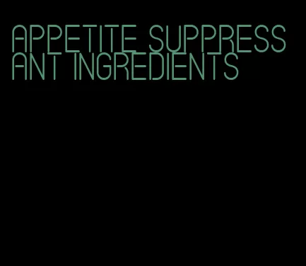 appetite suppressant ingredients